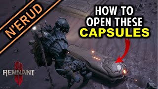 How to Open the Capsules in NErud  Remnant [upl. by Ahsyad767]