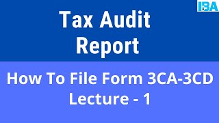 Tax Audit Report  How To File Form 3CA  3CD Lecture 1 [upl. by Ahsinod]