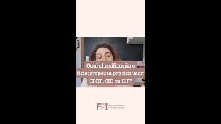 Qual classificação o fisioterapeuta precisa usar CBDF CID ou CIF [upl. by Zenas]