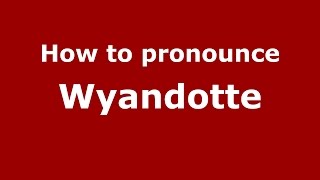 How to pronounce Wyandotte American EnglishUS  PronounceNamescom [upl. by Rehtse]