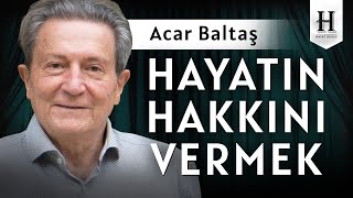 Hayatın Hakkını Vermek Prof Dr Acar Baltaş [upl. by Ahsiuqram278]