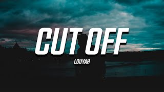 Louyah  Cut Off Lyrics [upl. by Ednalrym850]