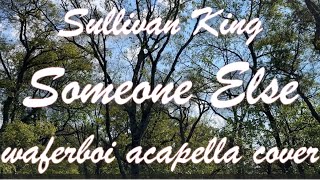 Sullivan King  Someone Else  A Cappella Arrangement [upl. by Anreval]