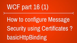 basicHttpBinding with Message Security using certificate Part 1 [upl. by Nuaj417]