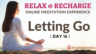 Day 16  Letting Go  Relax amp Recharge  15 Minute Online Meditation EnglishBrahma Kumaris [upl. by Rosemonde]