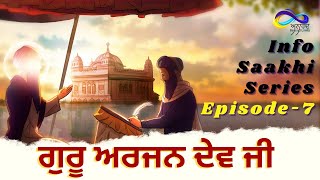 Guru Arjan Dev Ji  Info Saakhi Series Episode7  Sikh Sakhiyan  Sikh HistoryItihaas [upl. by Kcinimod]