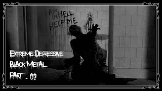 Extreme Depressive Black Metal  Part 02 [upl. by Cosette]