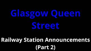 Glasgow Queen Street Railway Station Announcements Part 2 [upl. by Ajax]