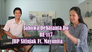 BE 117 Jahowa Debatanta Do  JBP Sitinjak Ft Mayunita Siahaan [upl. by Adnirb]