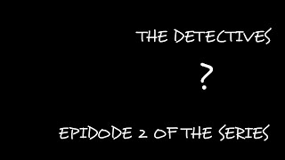 EPISODE 2 the detectives [upl. by Oby]