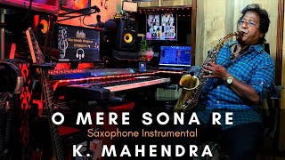 O Mere Sona Re Sona  Saxophone Instrumental Cover by K Mahendra [upl. by Tnarb]