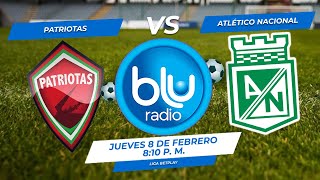 🔴 EN VIVO 🔴 PATRIOTAS VS ATLÉTICO NACIONAL  FÚTBOL PROFESIONAL COLOMBIANO [upl. by Mirabelle921]