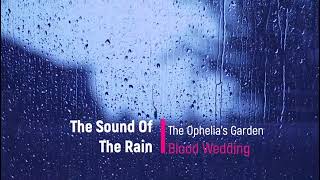 TheSoundOfTheRainOpheliasGarden [upl. by Gnuhp]