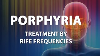 Porphyria  RIFE Frequencies Treatment  Energy amp Quantum Medicine with Bioresonance [upl. by Idac795]