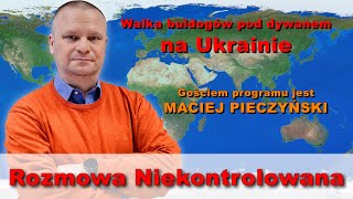 Na Ukrainie buldogi pod dywanem Maciej Pieczyński w quotRozmowie Niekontrolowanejquot [upl. by Cerelia]