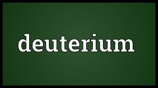 Deuterium Meaning [upl. by Jereme256]