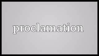 Proclamation Meaning [upl. by Calvin]