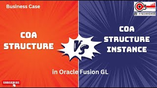 Business Case  Difference between COA Structure VS COA Structure Instance in Oracle Fusion GL 1 [upl. by Lan821]