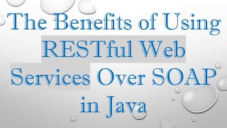 The Benefits of Using RESTful Web Services Over SOAP in Java [upl. by Shanks]