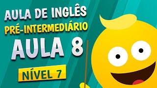 NÍVEL 7  AULA 8  INGLÊS PRÉINTERMEDIÁRIO [upl. by Nidraj]