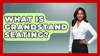 What Is Grandstand Seating  TheSportXpertcom [upl. by Mendoza228]