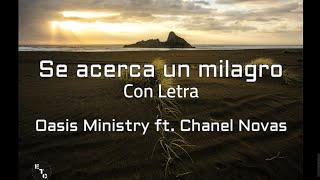 Oasis Ministry ft Chanel Novas  Se Acerca Un Milagro Letra [upl. by Krysta757]