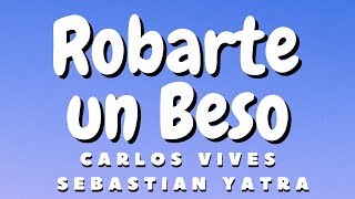 Carlos Vives Sebastian Yatra  Robarte un Beso LetraLyrics [upl. by Holcman545]