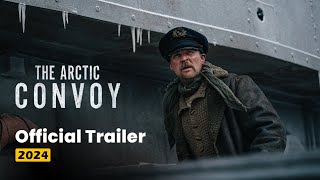 The Arctic Convoy Official Trailer 2024 [upl. by Sew]