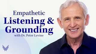 Empathetic Listening amp Grounding  Keys to Healing Trauma  Dr Peter Levine [upl. by Root]