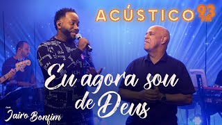 Jairo Bonfim feat Mattos Nascimento  Eu Agora Sou de Deus  Acústico 93  AO VIVO  2020 [upl. by Neillij]