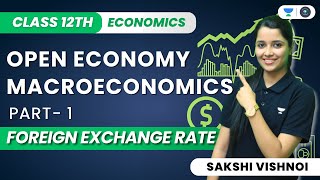 Open Economy Macroeconomics  Foreign Exchange Rate  Class 12th Macroeconomics  Sakshi Vishnoi [upl. by Ennaeel]