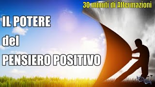 Il POTERE del PENSIERO POSITIVO 30 minuti di Affermazioni Positive [upl. by Ilah263]