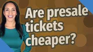 Are presale tickets cheaper [upl. by Asile]