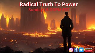 Radical Truth To Power 4  46  Im Officially Here To Watch The World Burn [upl. by Ib]