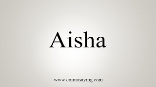 How To Say Aisha [upl. by Elime]