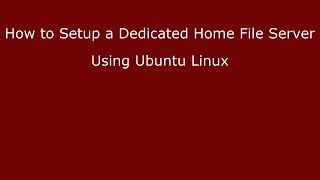 How to Setup a Dedicated Home File Server Using Ubuntu Linux [upl. by Batory210]