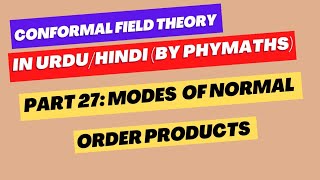 Conformal Field Theory  27  Modes of Normal ordered products [upl. by Voorhis485]