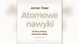 Atomowe nawyki JAMES CLEAR audiobook czyta Tomasz Kućma [upl. by Puto173]