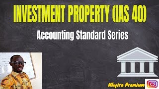 Accounting Standards Lectures  IAS 40 Investment Property  Nhyira Premium business [upl. by Nhguaved]