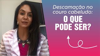 DESCAMAÇÃO NO COURO CABELUDO O QUE PODE SER [upl. by Wilona]