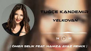 Tuğçe Kandemir  Yelkovan  Ömer Selik Feat Hamza Ayaz Remix  Sorumsuz Yelkovan [upl. by Krm]