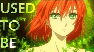 Mahoutsukai no Yome 「 AMV 」 Used To Be [upl. by Antonin592]