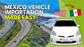 Mexico Vehicle Importation Made Easy THIS IS HOW YOU CAN DO IT [upl. by Natsreik781]