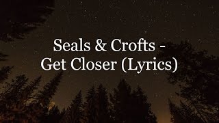 Seals amp Crofts  Get Closer Lyrics HD [upl. by Thomson968]