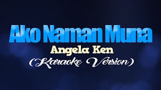 AKO NAMAN MUNA  Angela Ken KARAOKE VERSION [upl. by Bridgid]