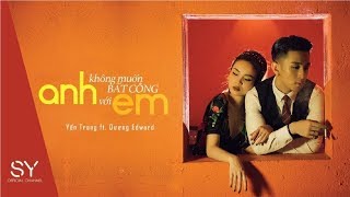 ANH KHÔNG MUỐN BẤT CÔNG VỚI EM Official MV  Yến Trang ft Edward Dương [upl. by Eanert]