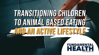 Transitioning children to animal based eating and an active lifestyle [upl. by Enyaht]