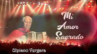 Ulpiano VergaraMi Amor Sagrado Musica TÃ­pica [upl. by Nancie55]