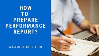 HOW TO PREPARE PERFORMANCE REPORT SAMPLE QUESTION [upl. by Annid537]