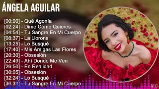 Ángela Aguilar 2024 MIX Las Mejores Canciones  Qué Agonía Dime Cómo Quieres Tu Sangre En Mi C [upl. by Enyleve]